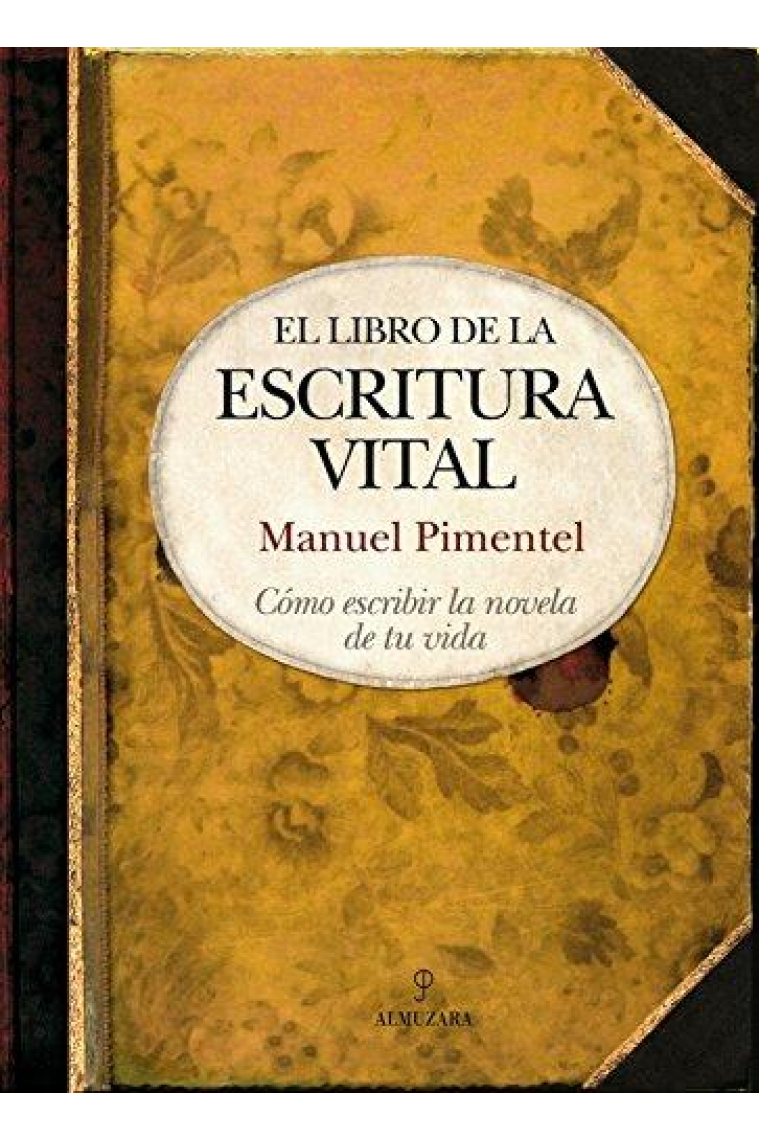 El libro de la escritura vital: cómo escribir la novela de tu vida