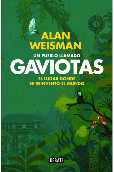 Un pueblo llamado Gaviotas. El lugar donde se reinventó el mundo