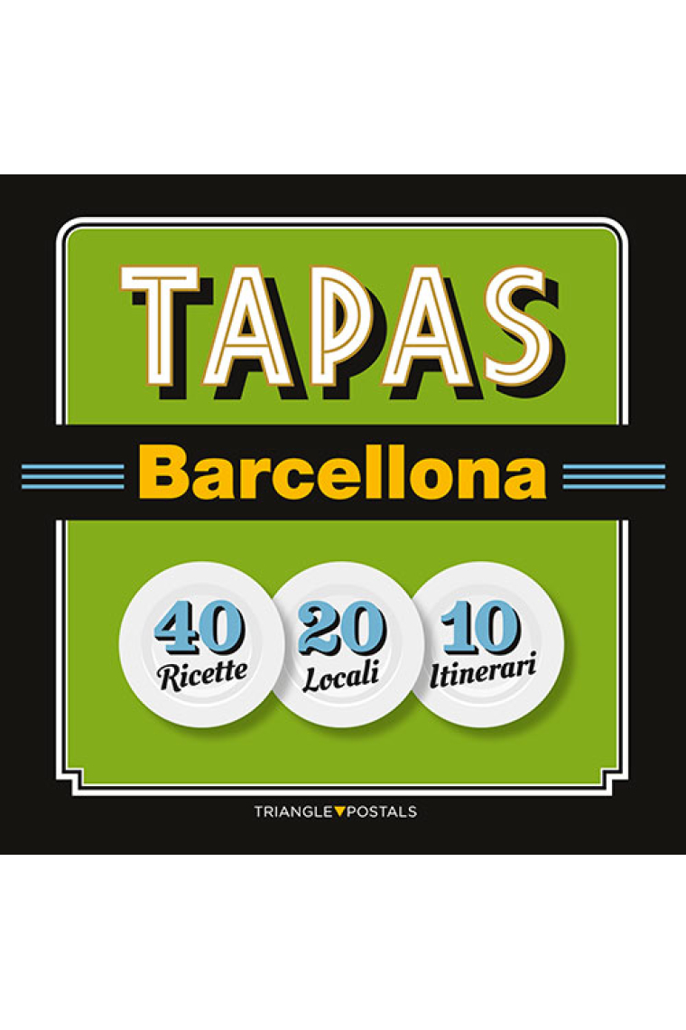 Tapas Barcellona -40 ricette-20 locali-10 itinerari-