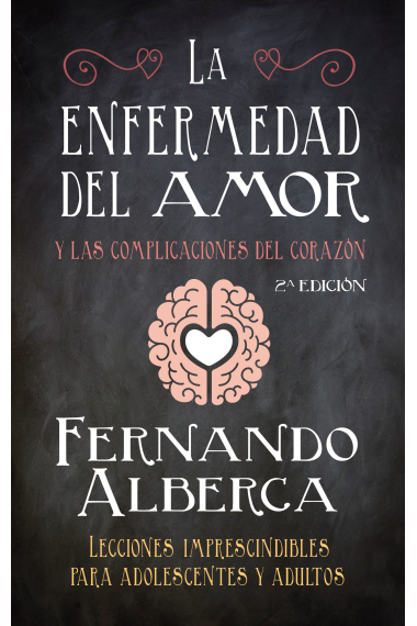 La enfermedad del amor y las complicaciones del corazón.Lecciones imprescindibles para adolescentes y adultos