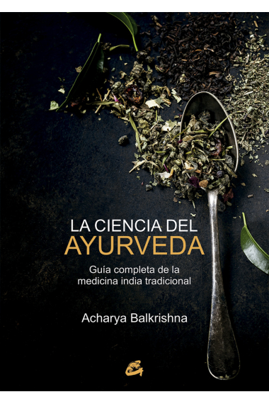 La ciencia del ayurveda. Guía completa de la medicina india tradicional