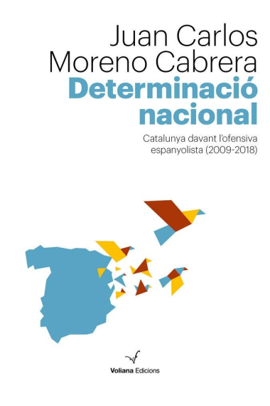 La determinació nacional. Catalunya davant l'ofensiva espanyolista (2009-2018)