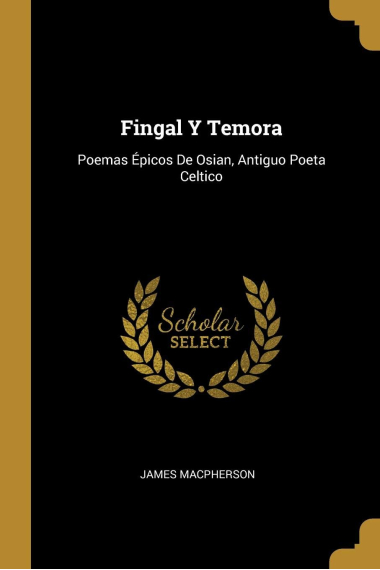 Fingal y Temora: poemas épicos de Osian (antiguo poeta céltico)