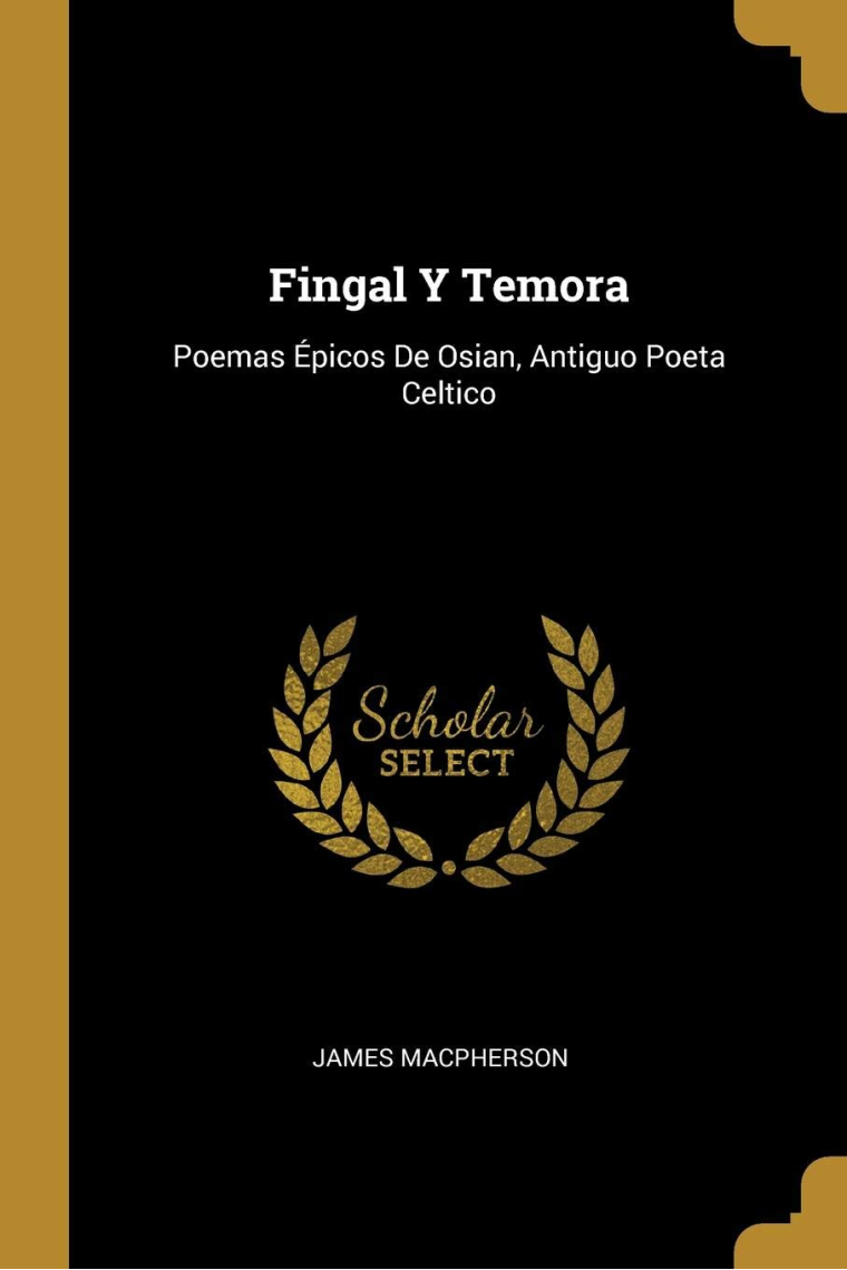 Fingal y Temora: poemas épicos de Osian (antiguo poeta céltico)