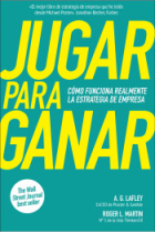 Jugar para ganar. Cómo funciona realmente la estrategia de empresa