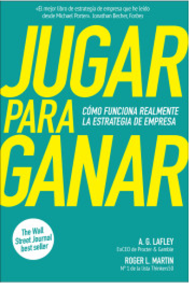 Jugar para ganar. Cómo funciona realmente la estrategia de empresa