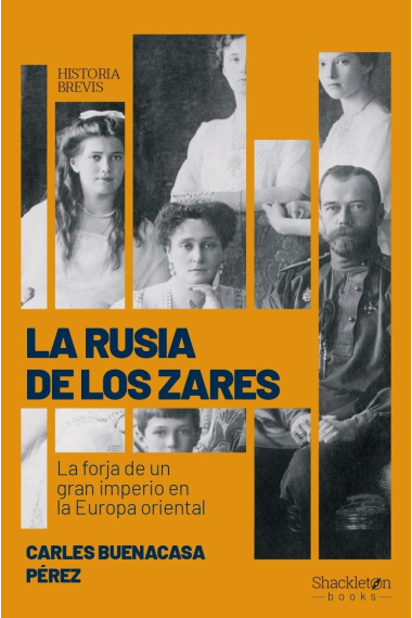 La Rusia de los zares. La forja de un gran imperio en la Europa oriental