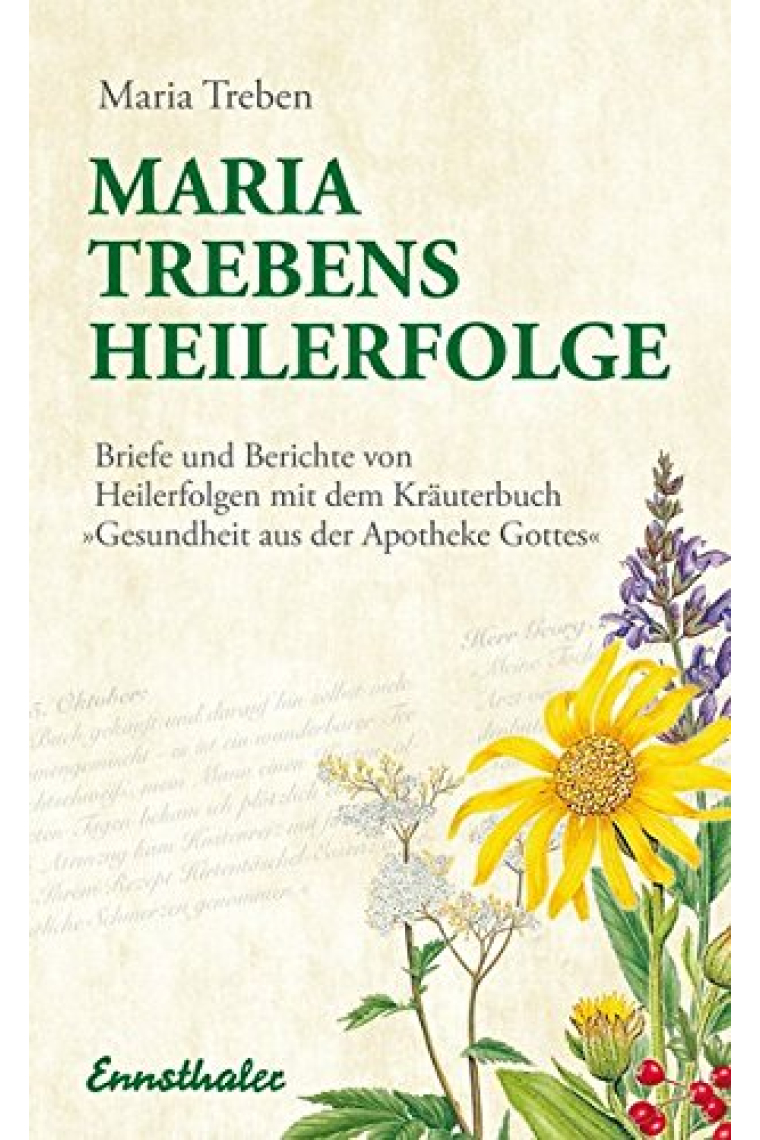 Maria Trebens Heilerfolge: Briefe und Berichte von Heilerfolgen mit dem Kräuterbuch 'Gesundheit aus der Apotheke Gottes'