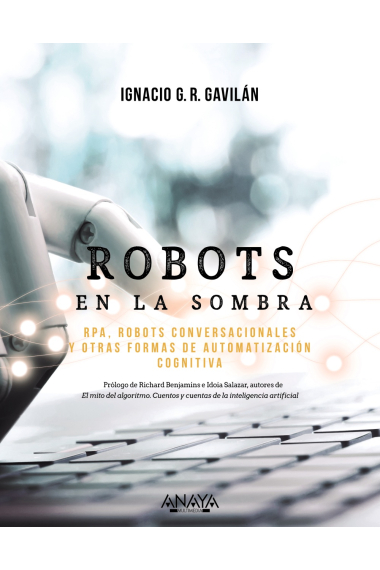 Robots en la sombra. RPA, robots conversacionales y otras formas de automatización cognitiva