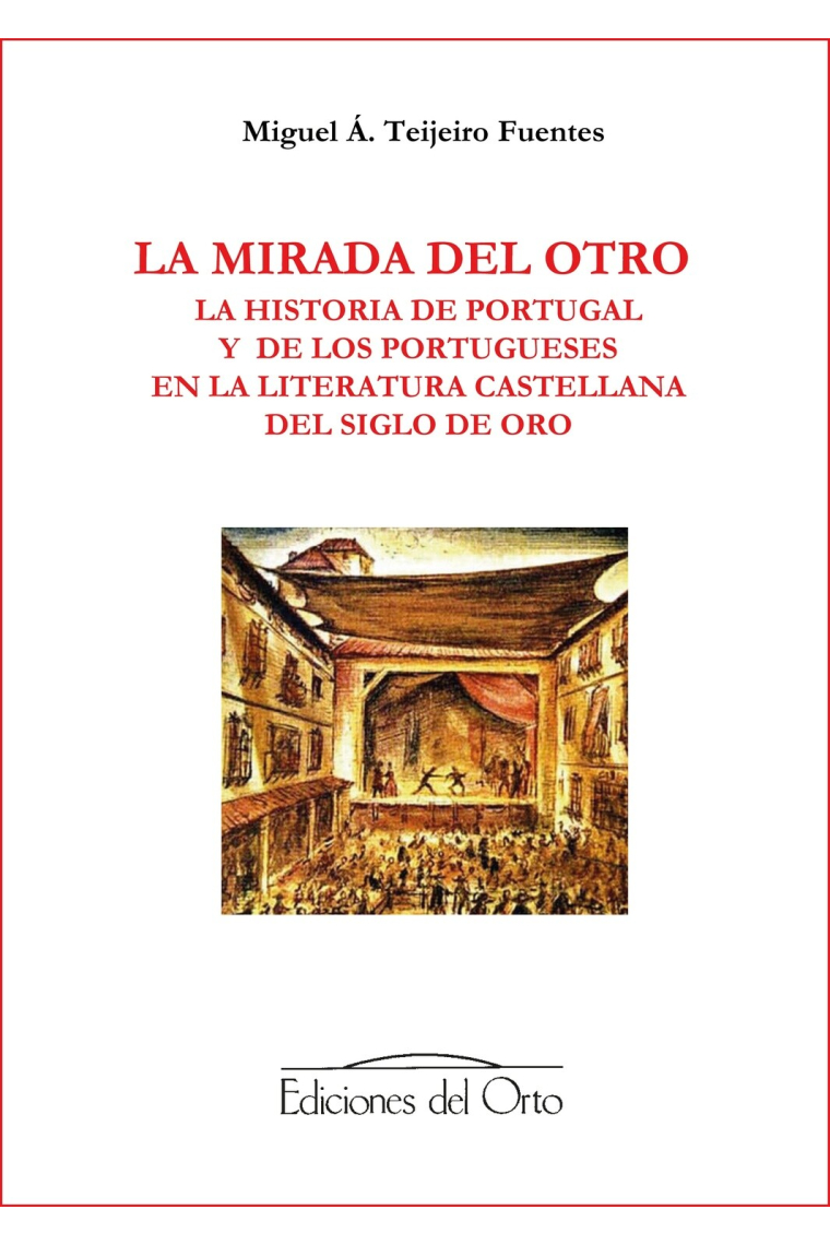 La mirada del otro: la historia de Portugal y de los portugueses en la literatura castellana del Siglo de Oro