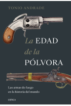 La edad de la pólvora. Las armas de fuego en la historia del mundo