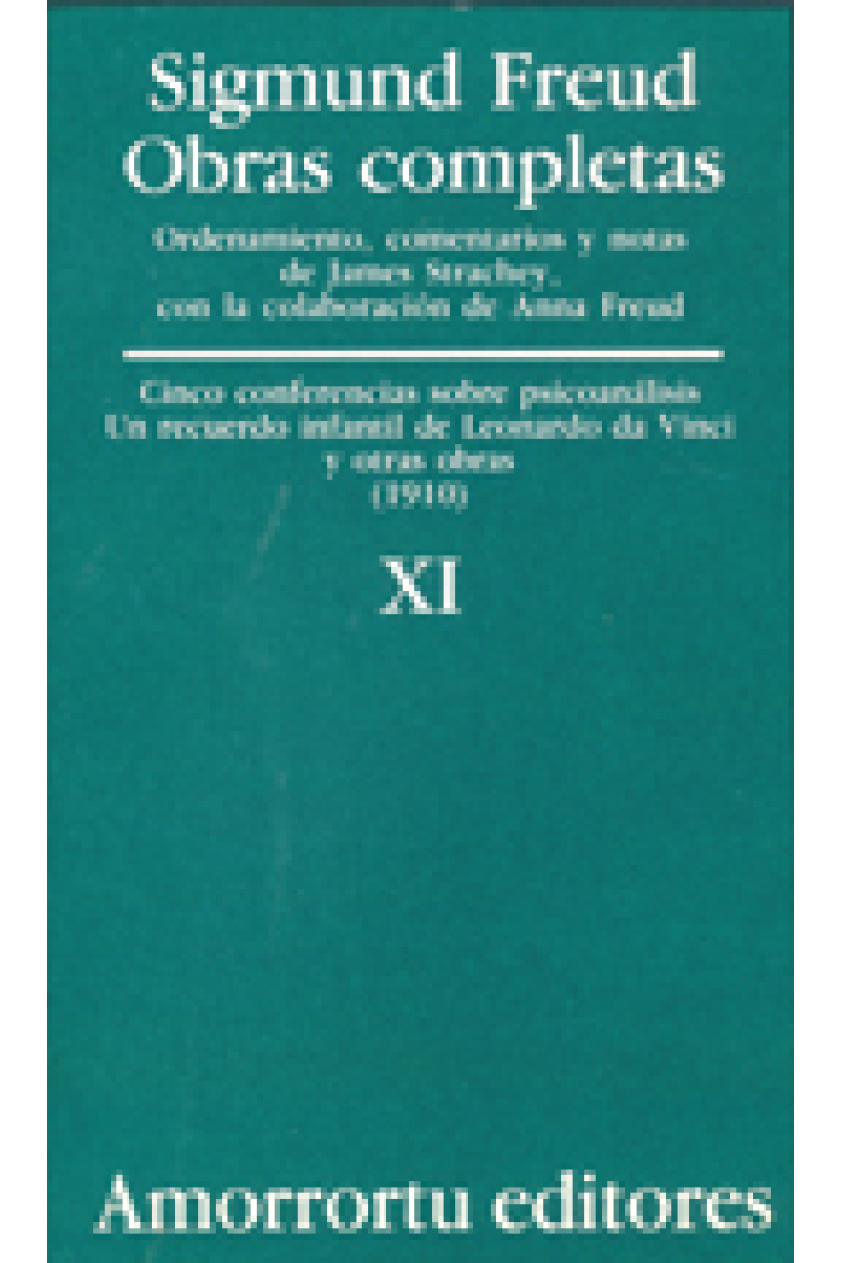 Sigmund Freud. Obras completas, Vol. 11 : Cinco conferencias sobre psicoanálisis, Un recuerdo infantil de Leonardo Da Vinci, y otras obras (1910)