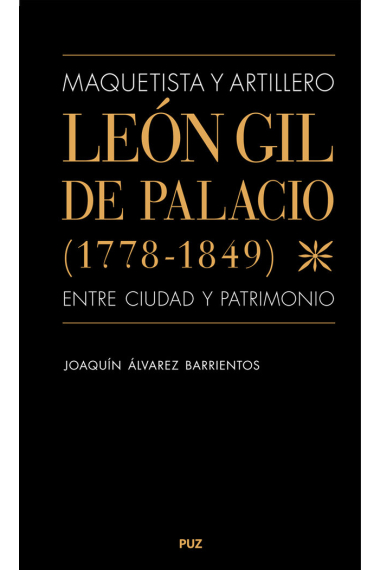 MAQUETISTA Y ARTILLERO LEON GIL DE PALACIO (1778-1849), ENT