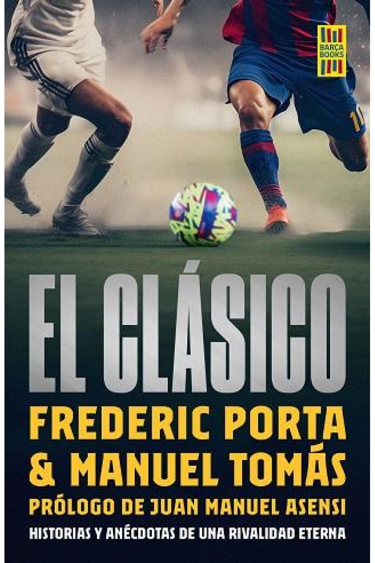 El clásico. Historia y anécdotas de una rivalidad eterna