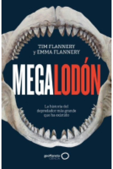 Megalodón. La historia del depredador más grande que ha existido