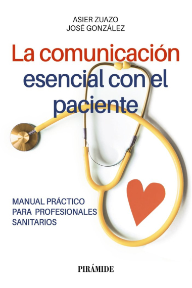 La comunicación esencial con el paciente. manual práctico para profesionales sanitarios