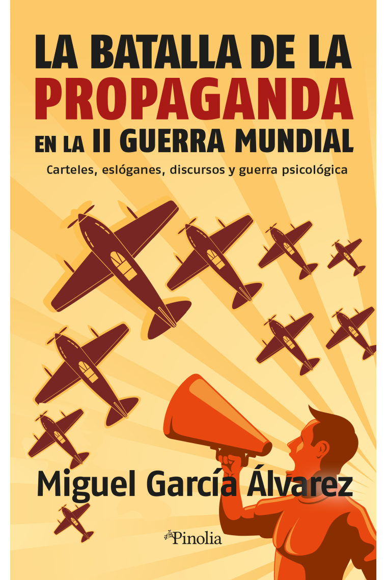 La batalla de la propaganda en la Segunda Guerra Mundial. Carteles, eslóganes, discursos y guerra psicológica