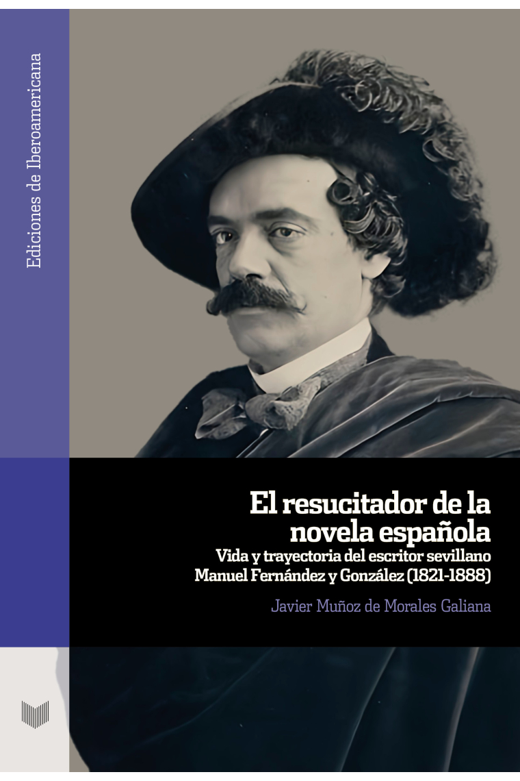 El resucitador de la novela española: vida y trayectoria del escritor sevillano Manuel Fernández y González (1821-1888)