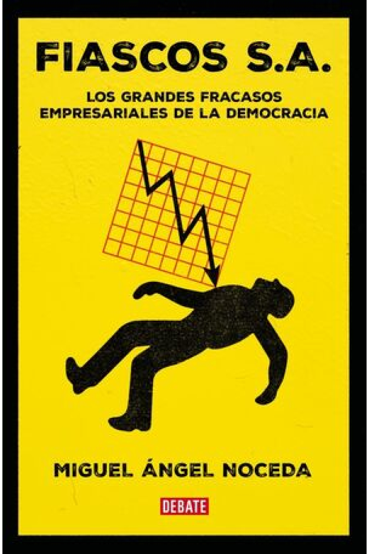 Fiascos S.A. Los grandes fracasos empresariales de la democracia