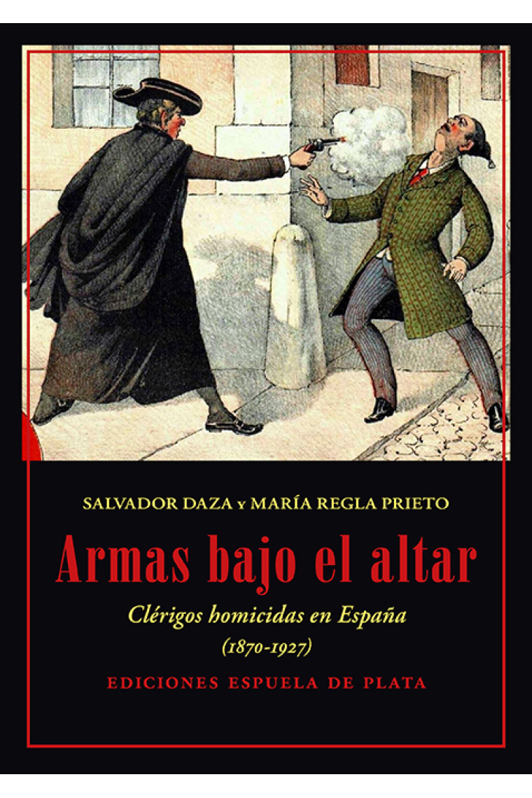 Armas bajo el altar. Clérigos homicidas en España, 1870-1927