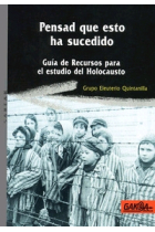 Pensad que esto ha sucedido. Guía de recursos para el estudio del Holocausto