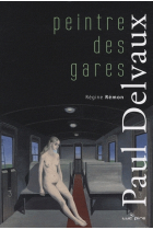 Paul Delvaux. Peinte des Gares