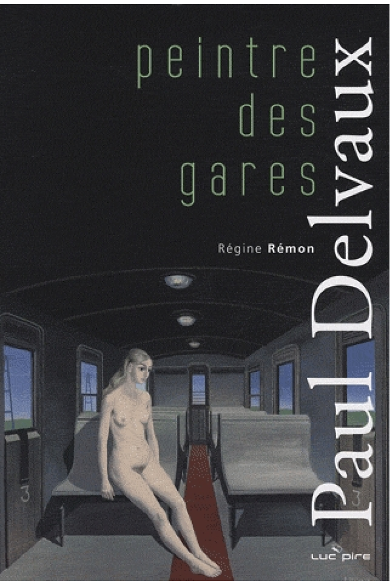 Paul Delvaux. Peinte des Gares