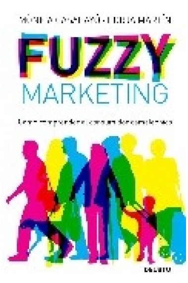 Fuzzy marketing. Cómo comprender al consumidor camaleónico