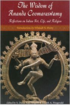 The wisdom of Ananda Coomaraswamy: reflections on indian art, life , and religion