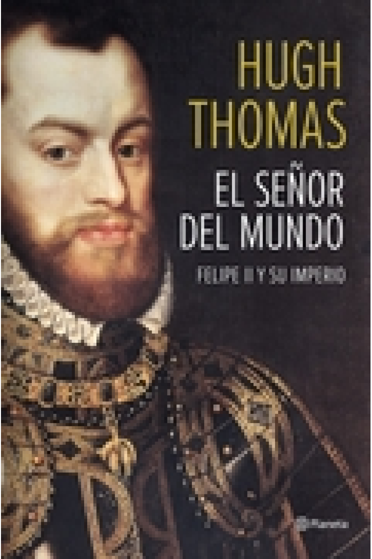 El señor del mundo. Felipe II y su imperio