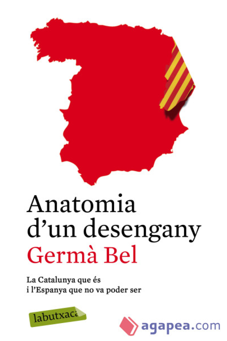 Anatomia d'un desengany. La Catalunya que és i l'Espanya que no va poder ser