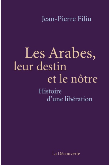 Les Arabes, leur destin et le nôtre. Histoire d'une libération