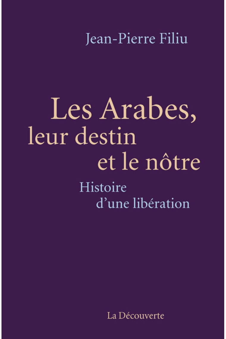 Les Arabes, leur destin et le nôtre. Histoire d'une libération