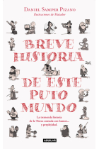 Breve historia de este puto mundo. La estremecedora biografía de la Tierra y sus habitantes contada con humor y perplejidad