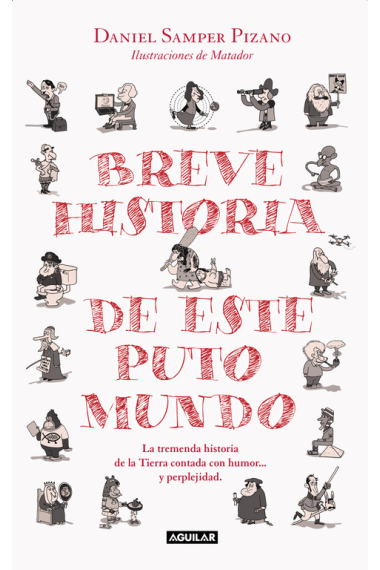 Breve historia de este puto mundo. La estremecedora biografía de la Tierra y sus habitantes contada con humor y perplejidad