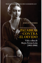 Palabras contra el olvido: vida y obra de María Teresa León (1903-1988)