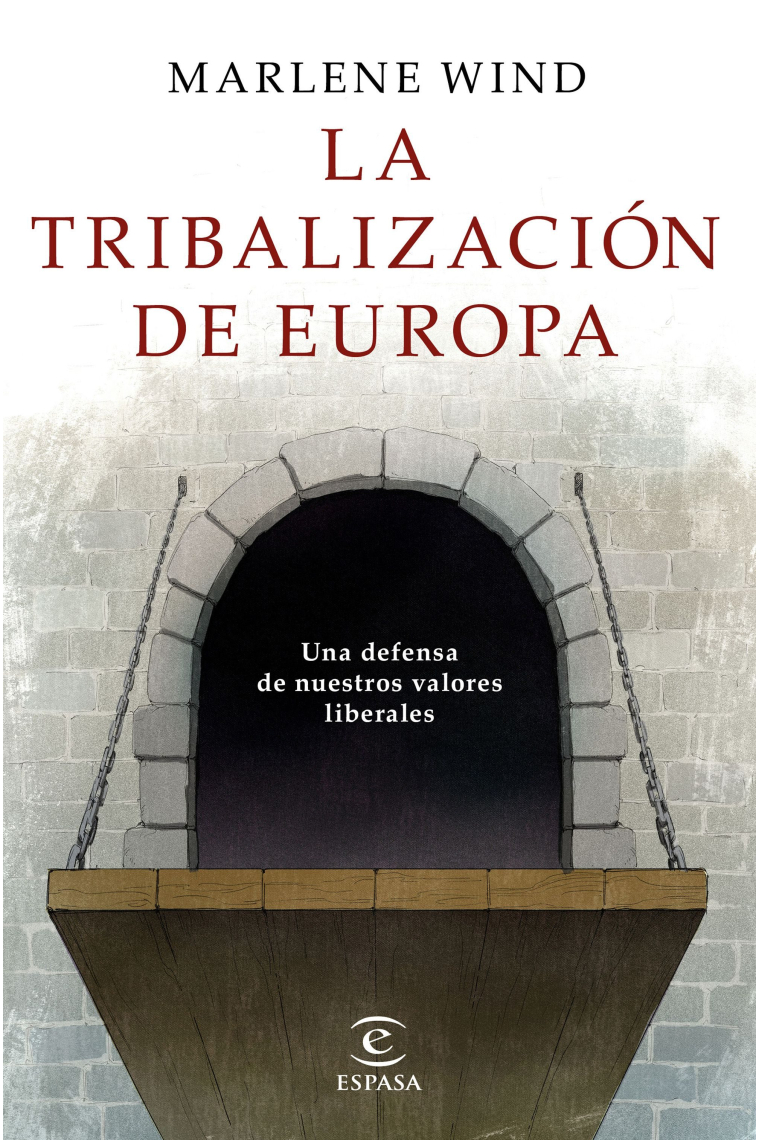 La tribalización de Europa. Una defensa de nuestros valores liberales