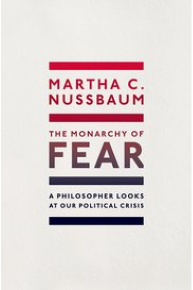 The Monarchy of Fear: A Philosopher Looks at Our Political Crisis