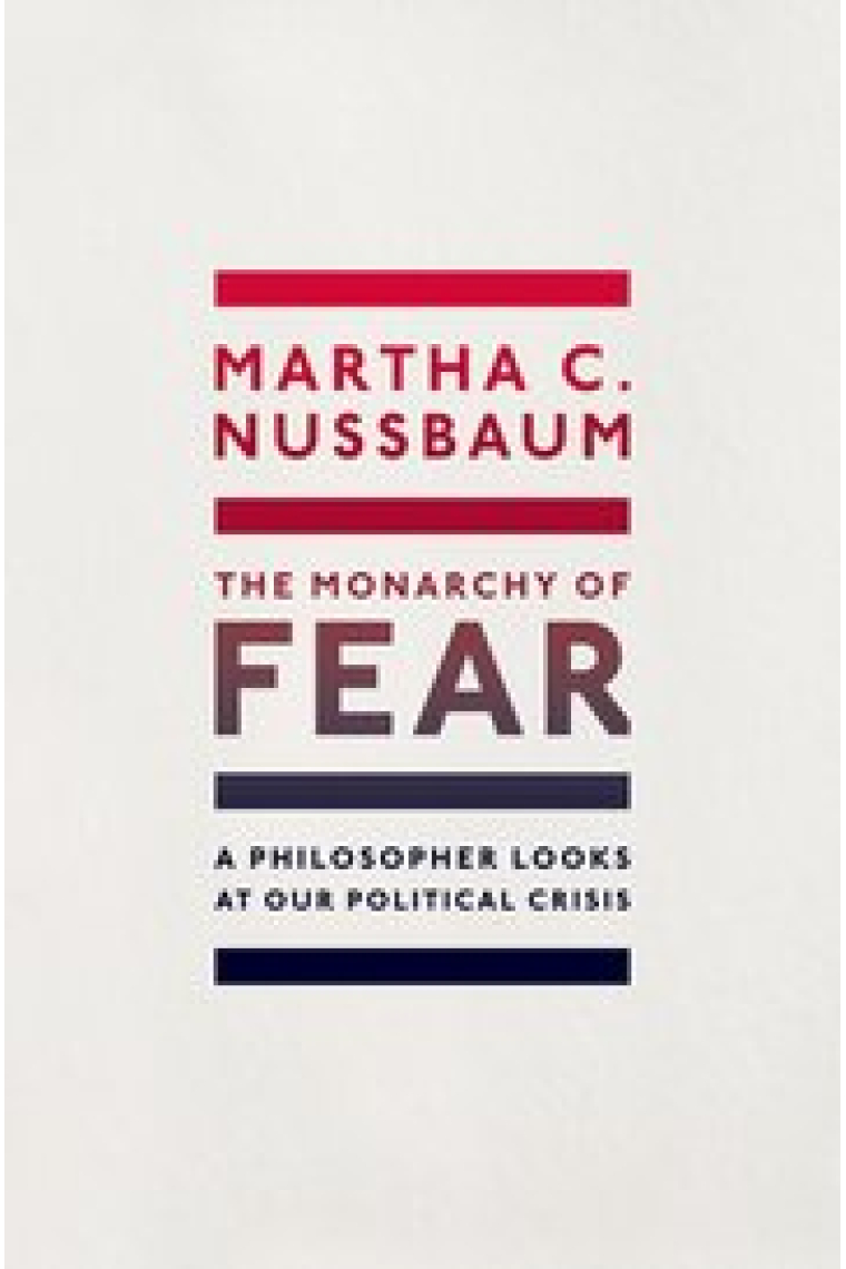 The Monarchy of Fear: A Philosopher Looks at Our Political Crisis