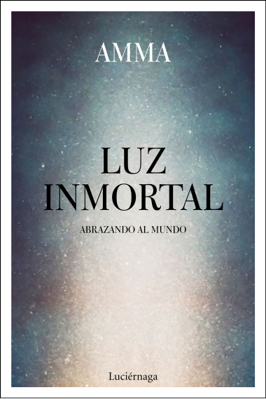 Luz inmortal. Abrazando al mundo