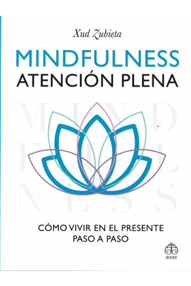 Mindfulness atención plena. Cómo vivir en el presente paso a paso