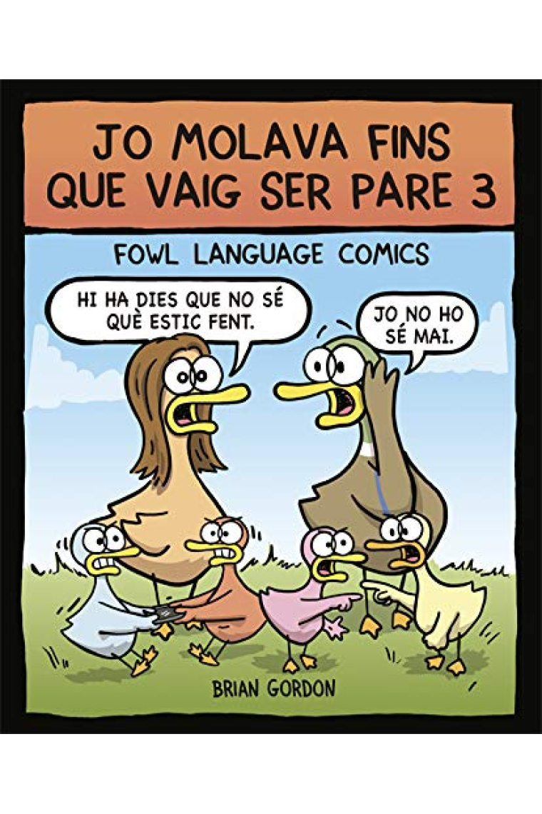 Jo molava fins que vaig ser pare 3. Fowl Language