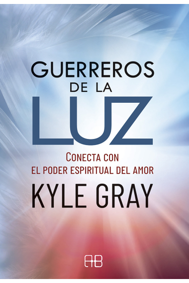 Guerreros de la luz. Conecta con el poder espiritual del amor