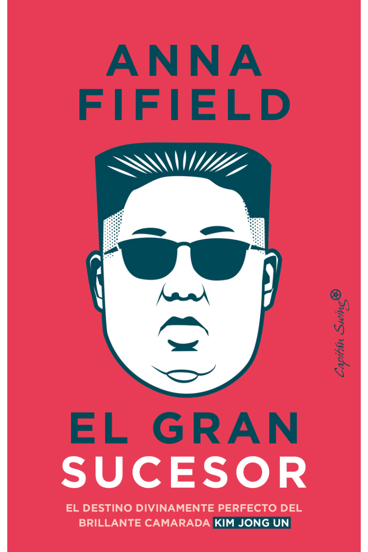 El gran sucesor. El destino divinamente perfecto  del brillante camarada Kim