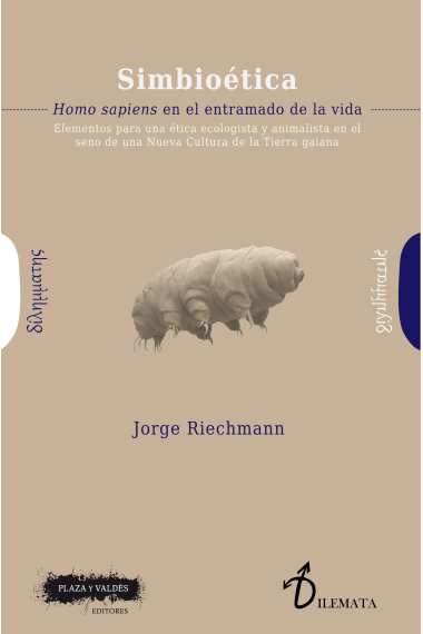 Simbioética: Homo sapiens en el entramado de la vida (Elementos para una ética ecologista y animalista en el seno de una Nueva Cultura de la Tierra gaiana)