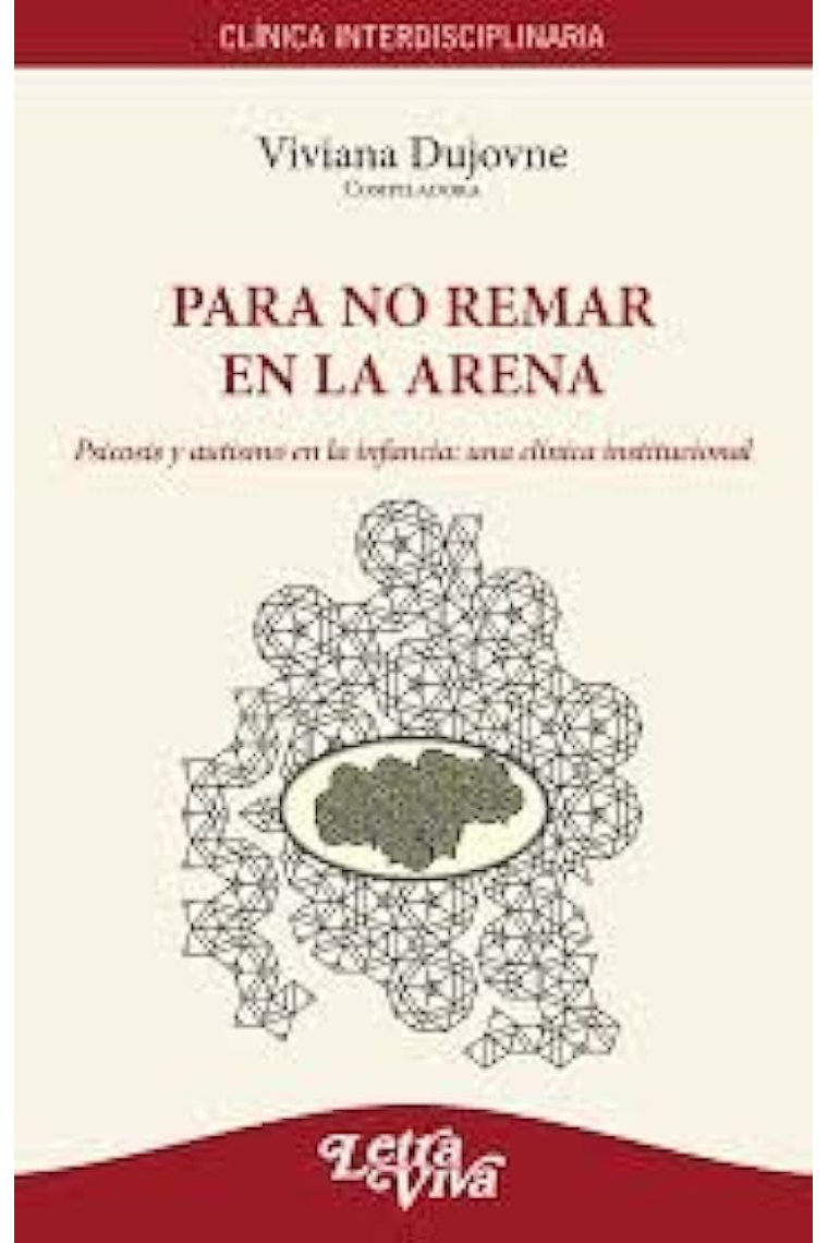 Por no remar en la arena. Psicosis y autismo en la infancia: Una clínica institucional