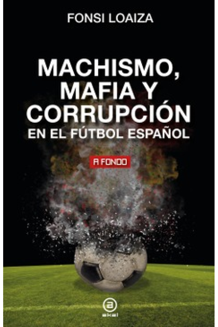 Machismo, mafia y corrupción en el fútbol español
