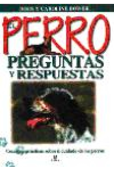 El perro. Preguntas y respuestas. Consejos prácticos sobre el cuidado