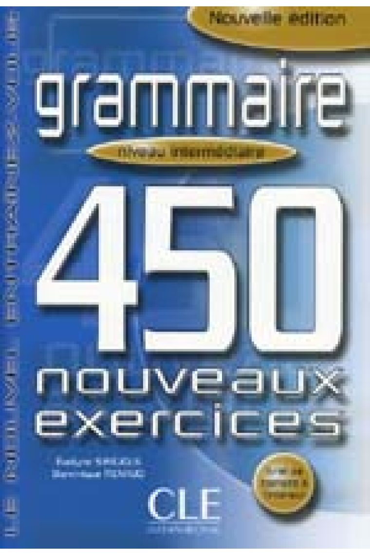 Grammaire: 450 exercices. Niveau intermédiaire. Corrigés à l'intérieur (Nouvelle édition)