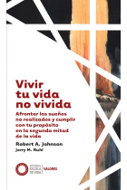 Vivir tu vida no vivida. Afrontar los sueños no realizados y cumplir tu propósito en la segunda mitad de la vida